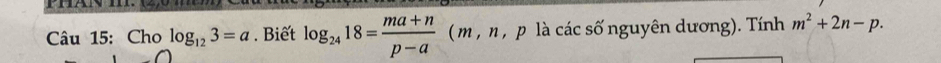 Cho log _123=a. Biết log _2418= (ma+n)/p-a  ( m , n , p là các số nguyên dương). Tính m^2+2n-p.