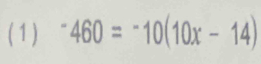 ( 1) ^-460=^-10(10x-14)