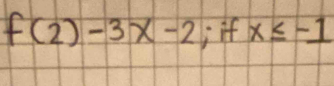 f(2)-3x-2 , if x≤ -1