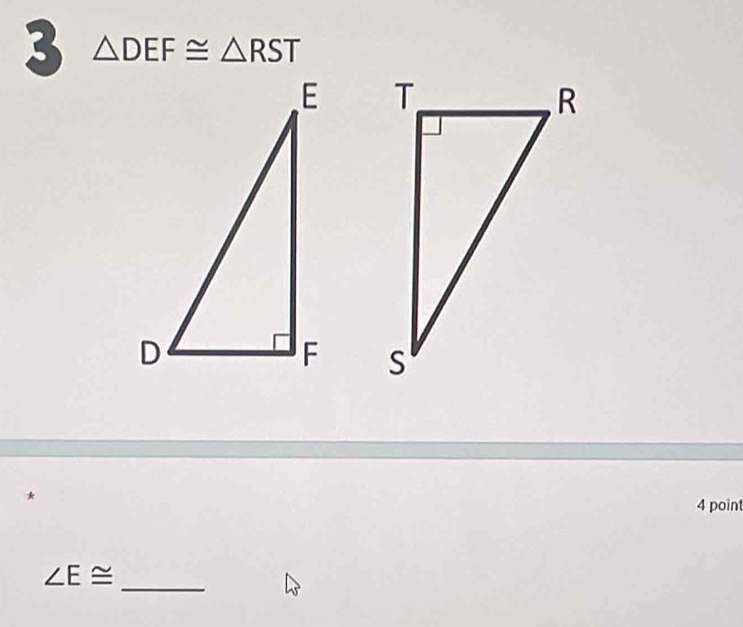 3 △ DEF≌ △ RST

* 
4 point 
_
∠ E≌