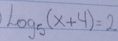 log _5(x+4)=2