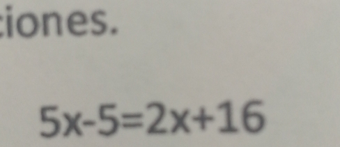 iones.
5x-5=2x+16