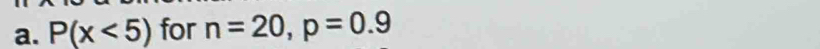P(x<5) for n=20, p=0.9