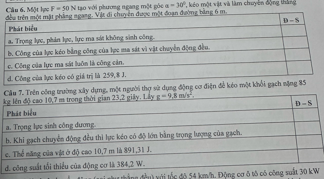 Một lực F=50N tạo với phương ngang một góc alpha =30° , kéo một vật và làm chuyền động tháng
g xây dựng, một người thợ sử dụng động cơ điện đề kéo một khối g
rthắng đều với tốc đô 54 km/h. Động cơ