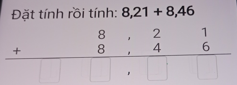 Đặt tính rồi tính: 8,21+8,4