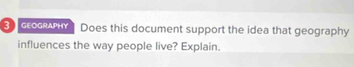 coh Does this document support the idea that geography 
influences the way people live? Explain.