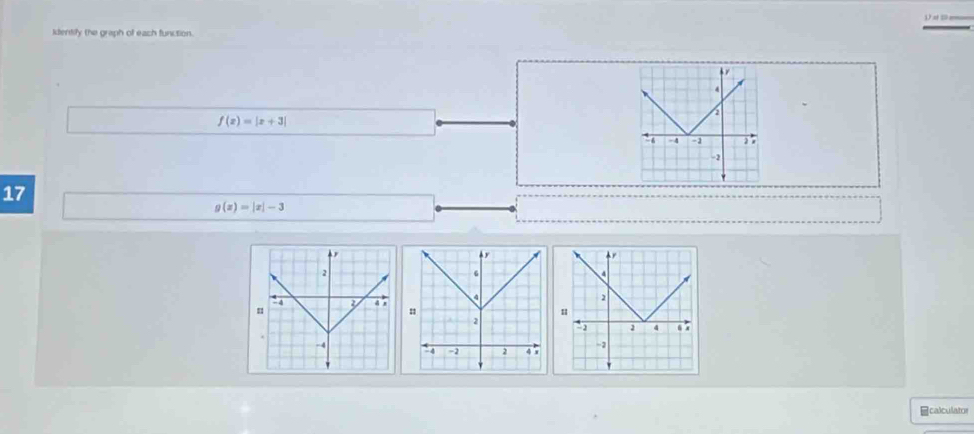 identify the graph of each function.
f(x)=|x+3|
17
g(x)=|x|-3
≌calculator