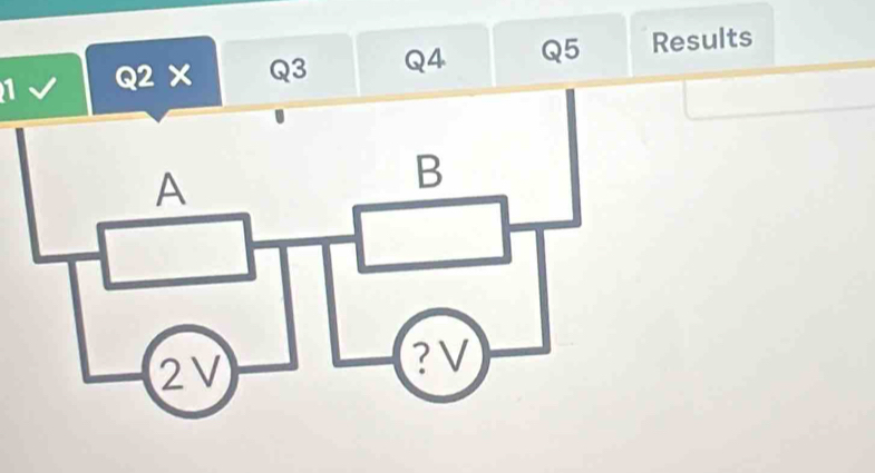 1 Q2 X Q3 Q4 Q5 Results 
. 
A 
B
2V
? V