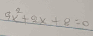 9x^2+2x+8=0