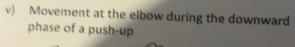Solved: Movement at the elbow during the downward phase of a push-up ...