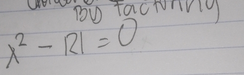 Dy Factring
x^2-121=0