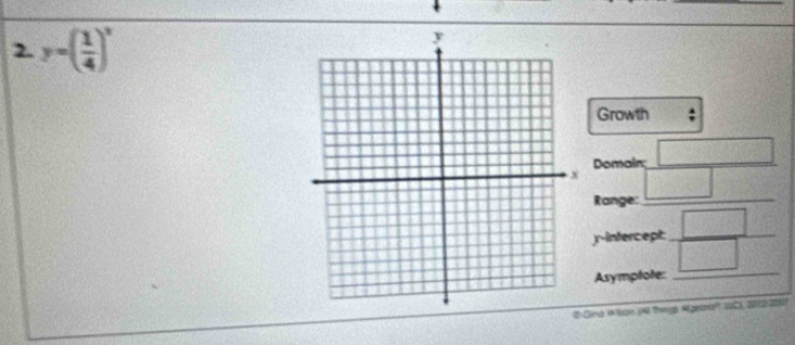 y=( 1/4 )^x
Growth : 
Domain: □
□ (j)
Range: 
y-intercept:  □ /□    3/2 
Asymptote: 
Cera bor (A Thengh Miglesora'', JC, 2012-206)