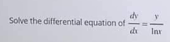 Solve the differential equation of  dy/dx = y/ln x 