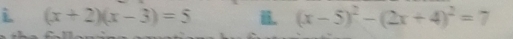 (x+2)(x-3)=5 i. (x-5)^2-(2x+4)^2=7