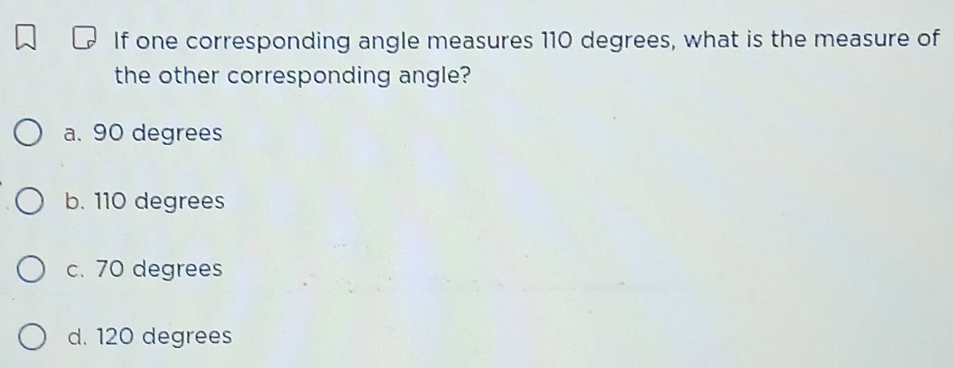 Solved: If one corresponding angle measures 110 degrees, what is the ...