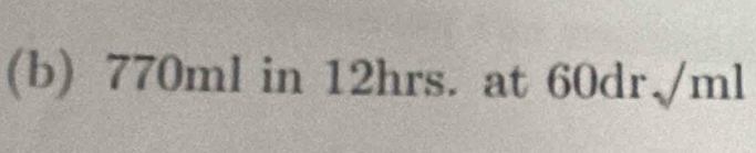 770ml in 12hrs. at 60dr 、 ml