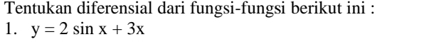 Tentukan diferensial dari fungsi-fungsi berikut ini : 
1. y=2sin x+3x