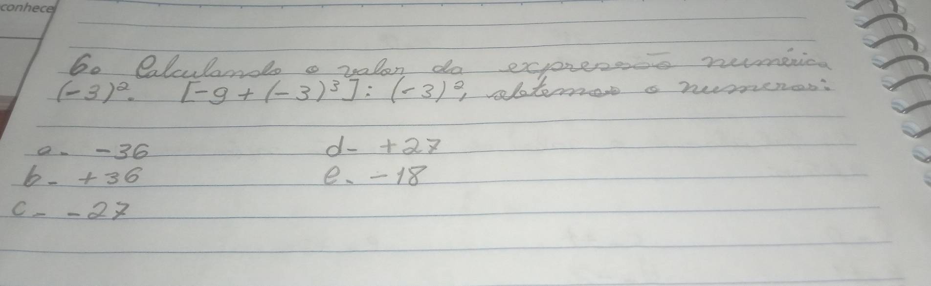 bo Clculand a valon do exprerooe nevmenice
(-3)^2. [-9+(-3)^3]:(-3)^2 volotme a nemenos:
0. - 36 d - +28
b- +36 e、 - 18
c- -27