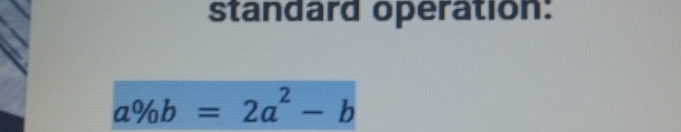 standard operation:
a% b=2a^2-b