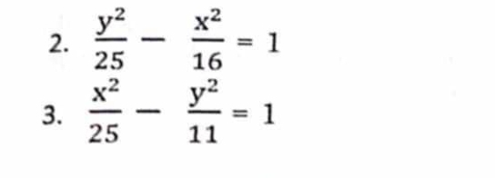  y^2/25 - x^2/16 =1
3.  x^2/25 - y^2/11 =1