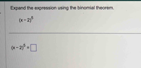 Expand the expression using the binomial theorem.
(x-2)^5
(x-2)^5=□