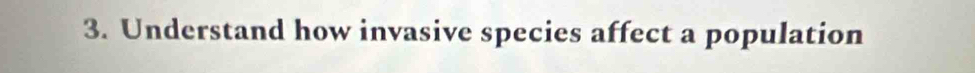 Understand how invasive species affect a population