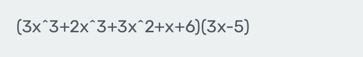 (3x^(wedge)3+2x^(wedge)3+3x^(wedge)2+x+6)(3x-5)