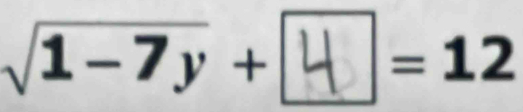 sqrt(1-7y)+ 4 =12