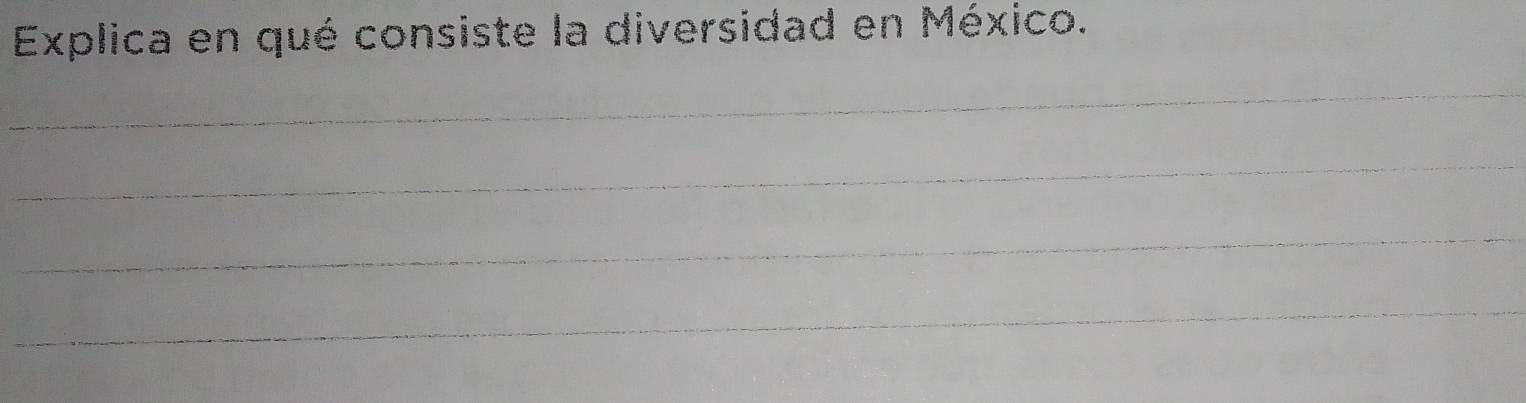 Explica en qué consiste la diversidad en México. 
_ 
_ 
_ 
_