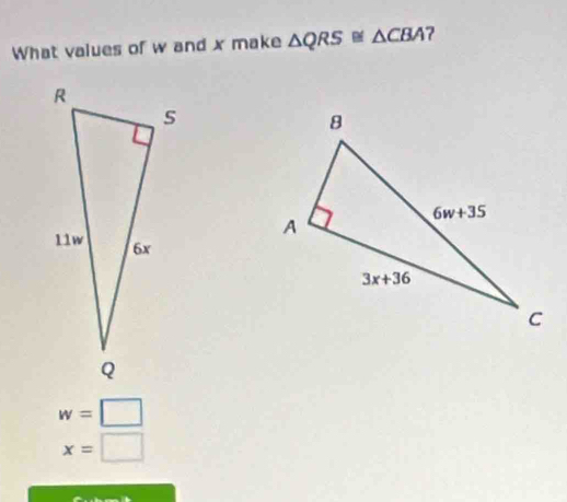 What values of w and x make △ QRS≌ △ CBA 7

w=□
x=□