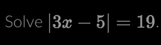 Solve |3x-5|=19.