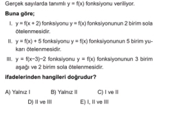 Gerçek sayılarda tanımlı y=f(x) fonksiyonu veriliyor.
Buna göre;
L y=f(x+2) fonksiyonu y=f(x) fonksiyonunun 2 birim sola
ötelenmesidir.
I y=f(x)+5 fonksi yon u y=f(x) fonksiyonunun 5 birim yu-
kari celenmesidir.
III. y=f(x-3)-2 fonksiyonu y=f(x) fonksiyonunun 3 birim
aşağı ve 2 birim sola ötelenmesidir.
ifadelerinden hangileri doğrudur?
A) Yalnız I B) Yalnız II C)IveⅢ
D) I ve I E) I, IlI ve III