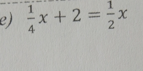  1/4 x+2= 1/2 x