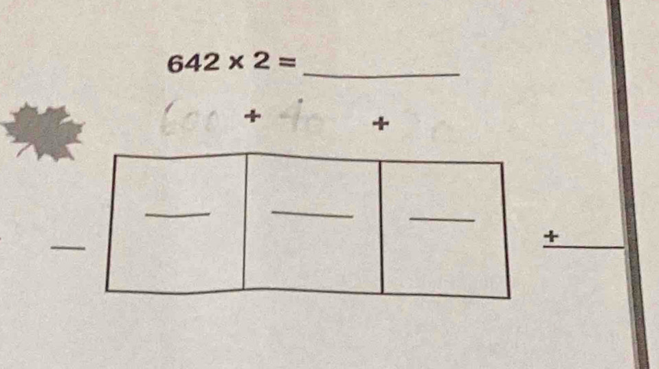 642* 2= _ 
+ 
+ 
_ 
+