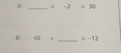 _ × 2=30
_ 
8) 48/ =-12