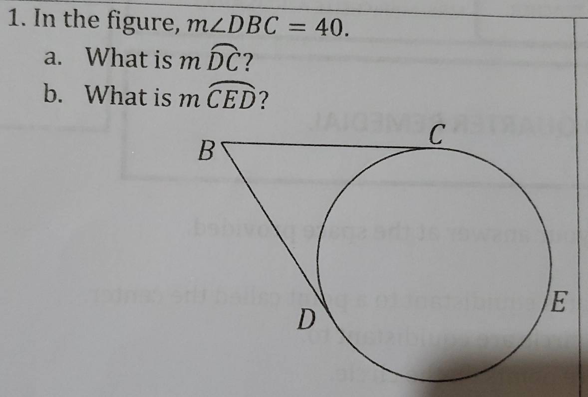 In the figure, m∠ DBC=40. 
a. What is mwidehat DC
b. What is mwidehat CED 2