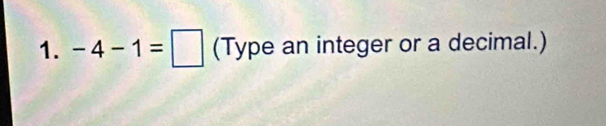 -4-1=□ (Type an integer or a decimal.)