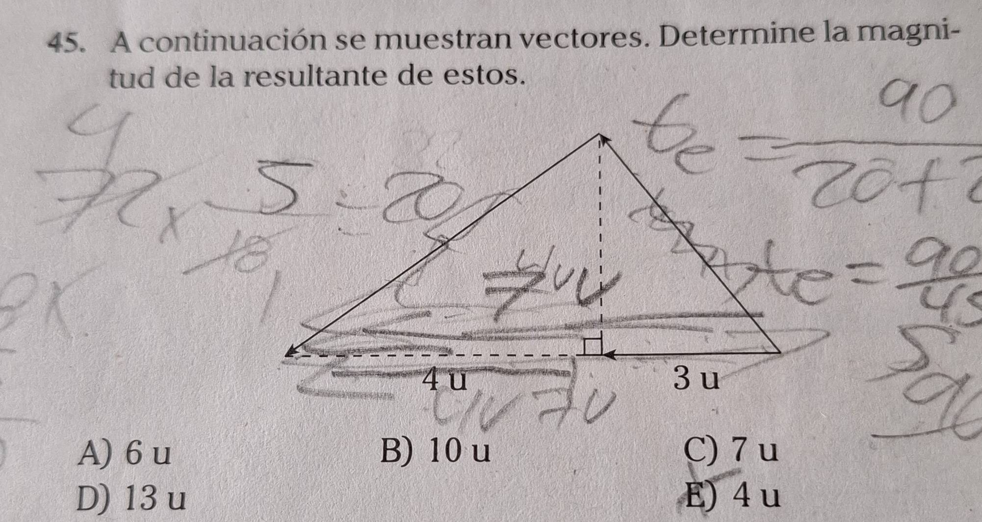 A continuación se muestran vectores. Determine la magni-
tud de la resultante de estos.
A) 6u B) 10 u C) 7u
D) 13 u E) 4 u