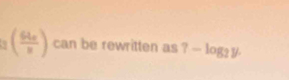 ( 64e/u ) can be rewritten as ?-log _2y.