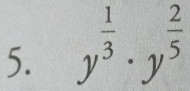 y^(frac 1)3· y^(frac 2)5