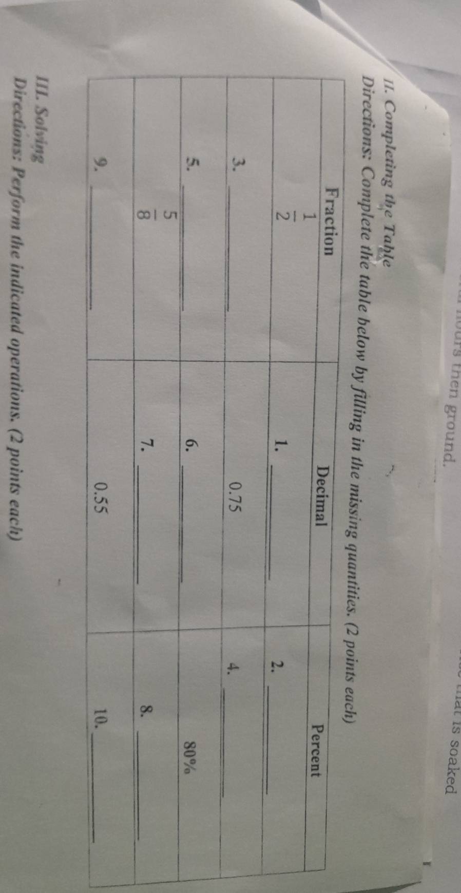 nours then ground.
that is soaked .
II. Completing the Tahle
Directions: Complete the table below by filling in
III. Solving
Directions: Perform the indicated operations. (2 points each)