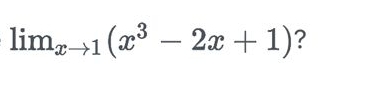 lim_xto 1(x^3-2x+1) ?