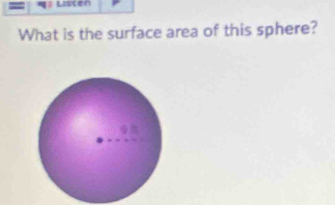 Listen 
What is the surface area of this sphere?