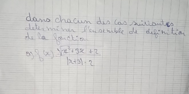 daw chacun das cas siconter 
dete, miner Peasemble de depenition 
do Da Ponctio
f(x)= (sqrt(x^2+3x+2))/|x+3|· 2 