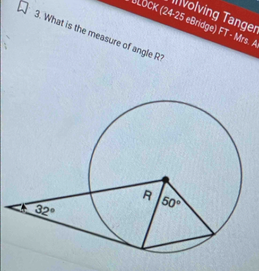 Ivolving Tanger
BLOCK (24-25 eBridge) FT - Mrs. A
3. What is the measure of angle R'