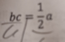 bc= 1/2 a