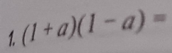 (1+a)(1-a)=