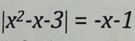 |x^2-x-3|=-x-1