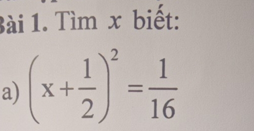 Tìm x biết: 
a) (x+ 1/2 )^2= 1/16 