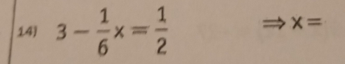 3- 1/6 x= 1/2 
x=